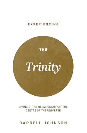 Experiencing the Trinity: Living in the Relationship at the Centre of the Universe, 2nd editon