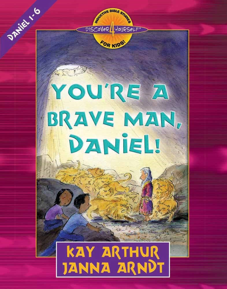 Youre A Brave Man Daniel!: Daniel 1-6 (Discover 4 Yourself Inductive Bible Study For Kids)