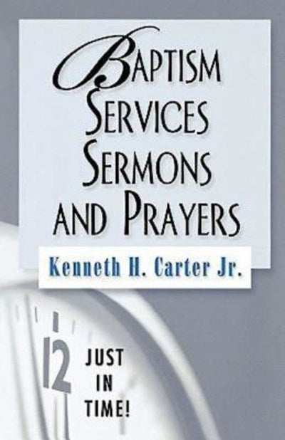 Baptism Services Sermons & Prayers (Just In Time)