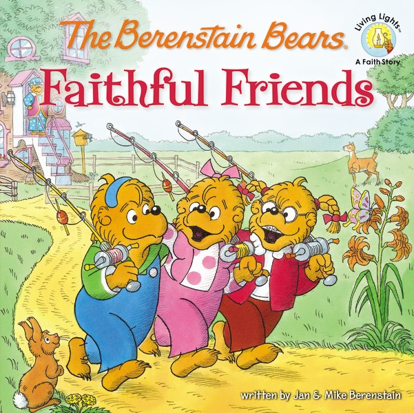 The Berenstain Bears Faithful Friends (Living Lights)