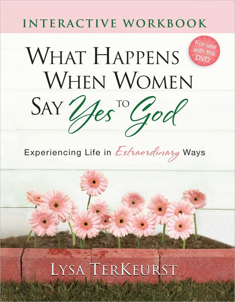 What Happens When Women Say Yes To God Interactive Workbook