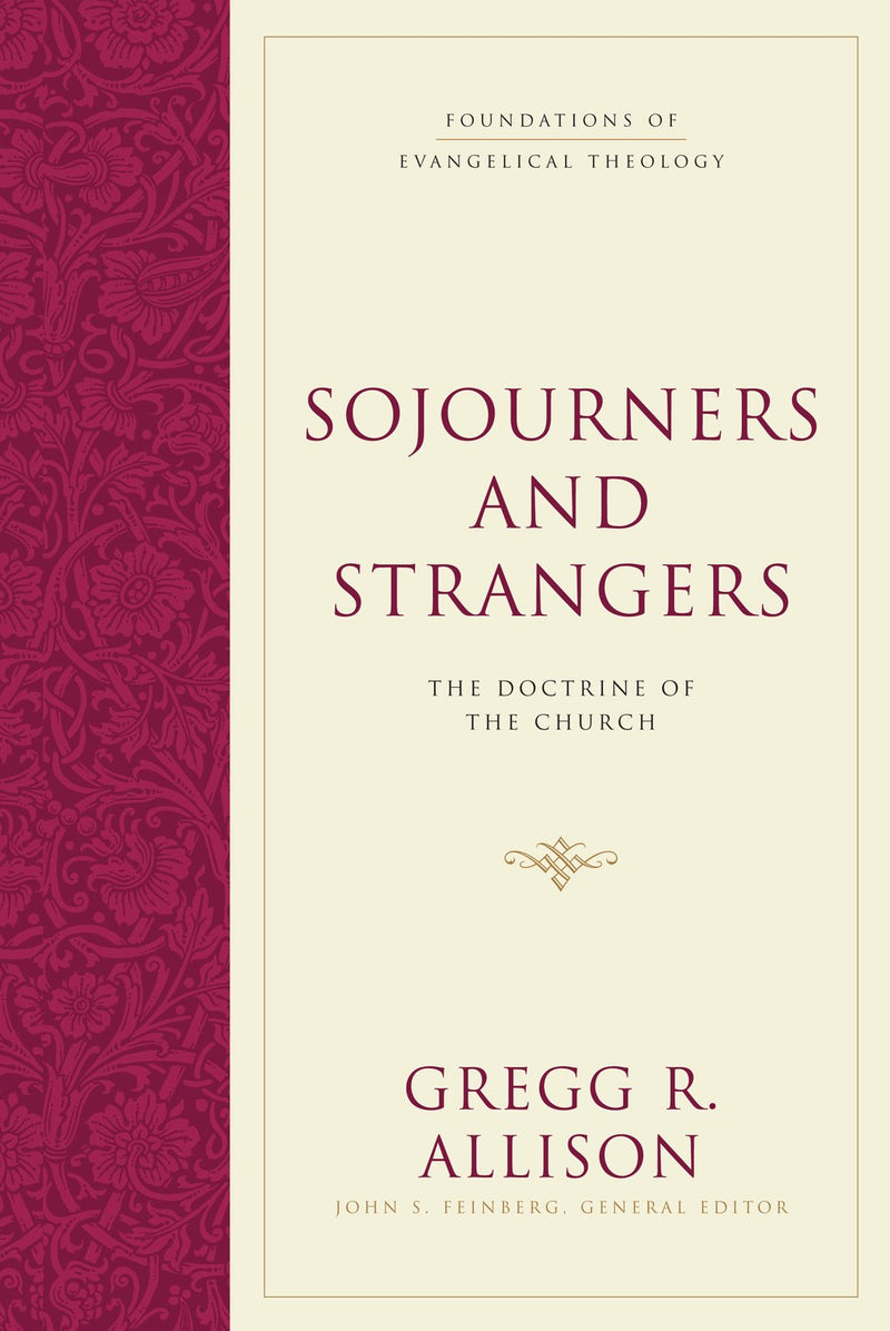 Sojourners And Strangers: The Doctrine Of The Church (Foundations Of Evangelical Theology)