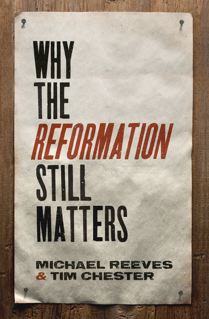 Why The Reformation Still Matters