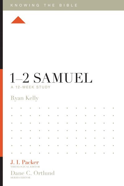 1-2 Samuel: A 12-Week Study (Knowing The Bible)