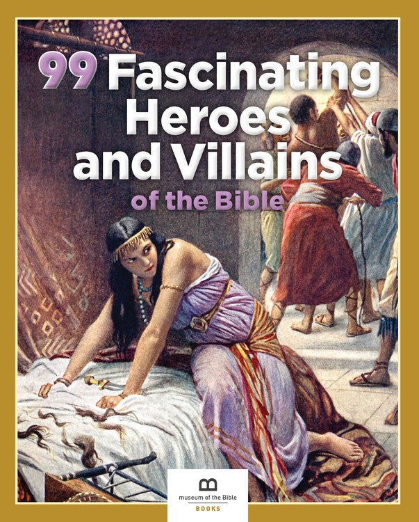 99 Fascinating Heroes And Villains Of The Bible