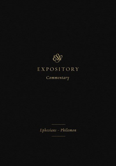 ESV Expository Commentary: Ephesians-Philemon (Volume 11)