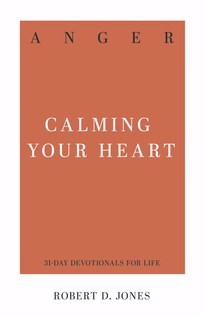 Anger: Calming Your Heart (31-Day Devotions For Life)