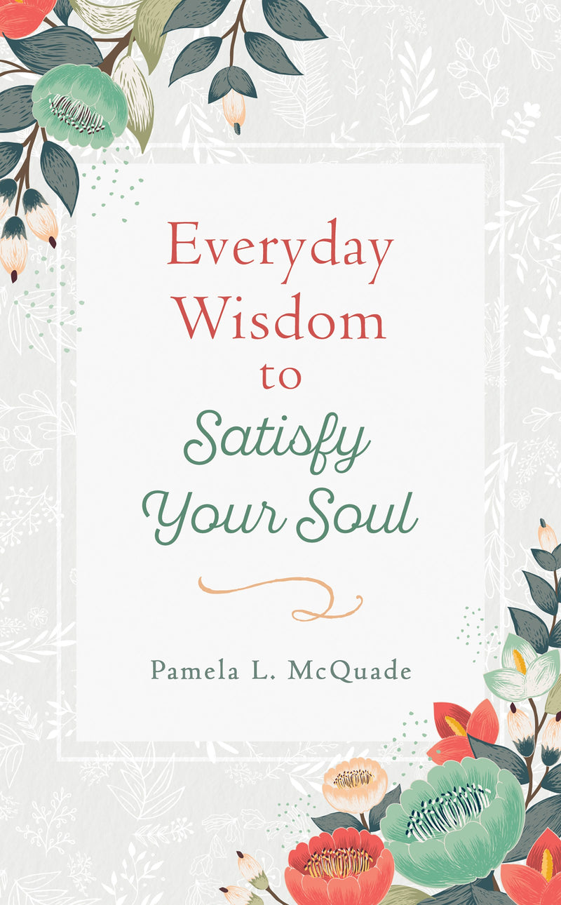 Everyday Wisdom To Satisfy Your Soul