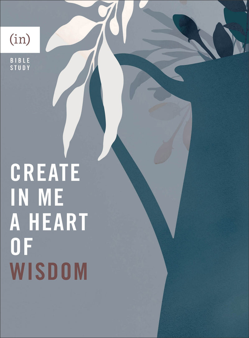 Create In Me A Heart Of Wisdom