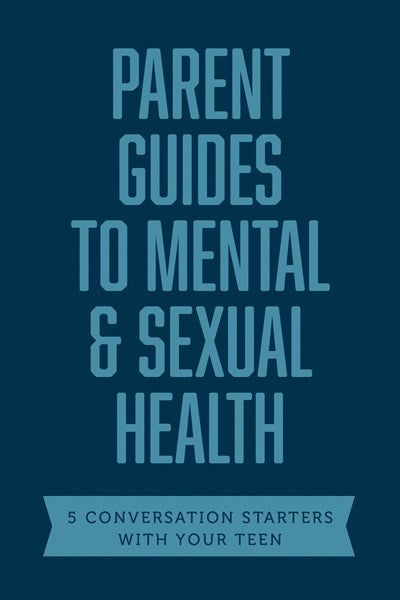 Parent Guides To Mental & Sexual Health