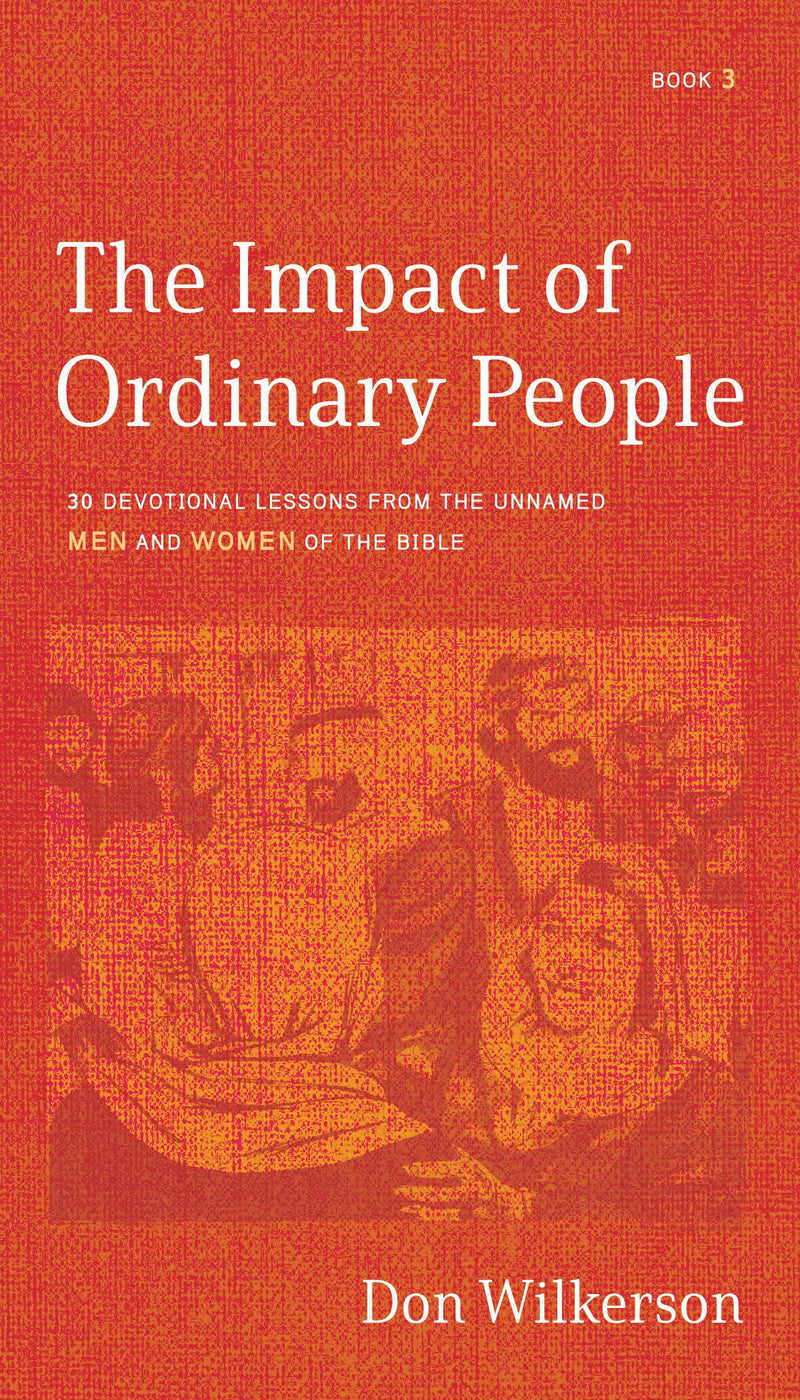 The Impact of Ordinary People: 30 Devotional Lessons from the Unnamed Men and Women of the Bible (Book 3)