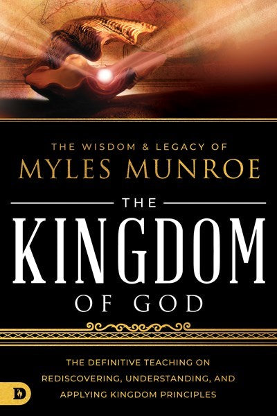 The Wisdom and Legacy of Myles Munroe: The Kingdom of God (June 2023)