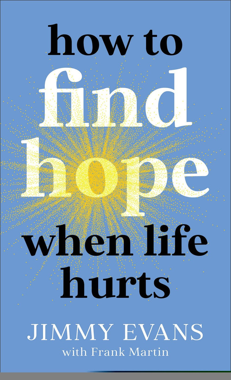 How To Find Hope When Life Hurts