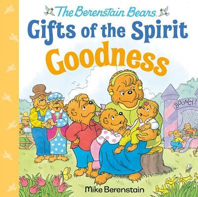 The Berenstain Bears Gifts Of The Spirit: Goodness