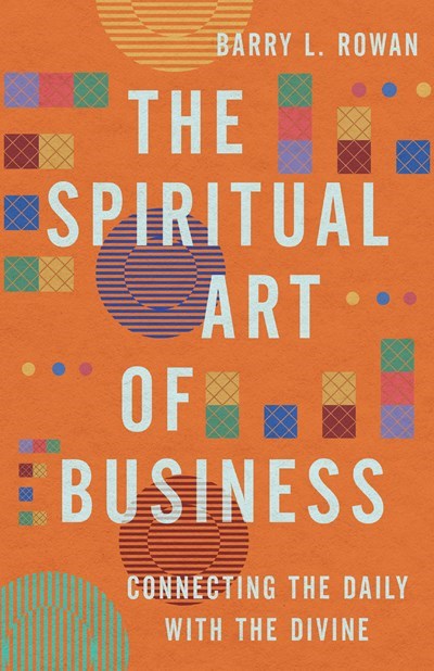 The Spiritual Art Of Business