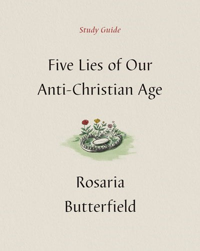 Five Lies Of Our Anti-Christian Age Study Guide