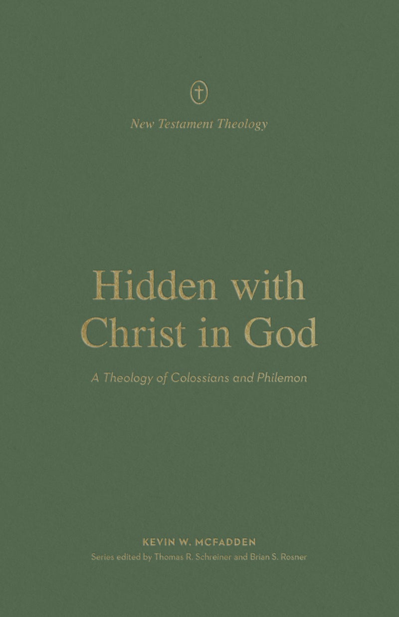 Hidden With Christ In God (New Testament Theology)