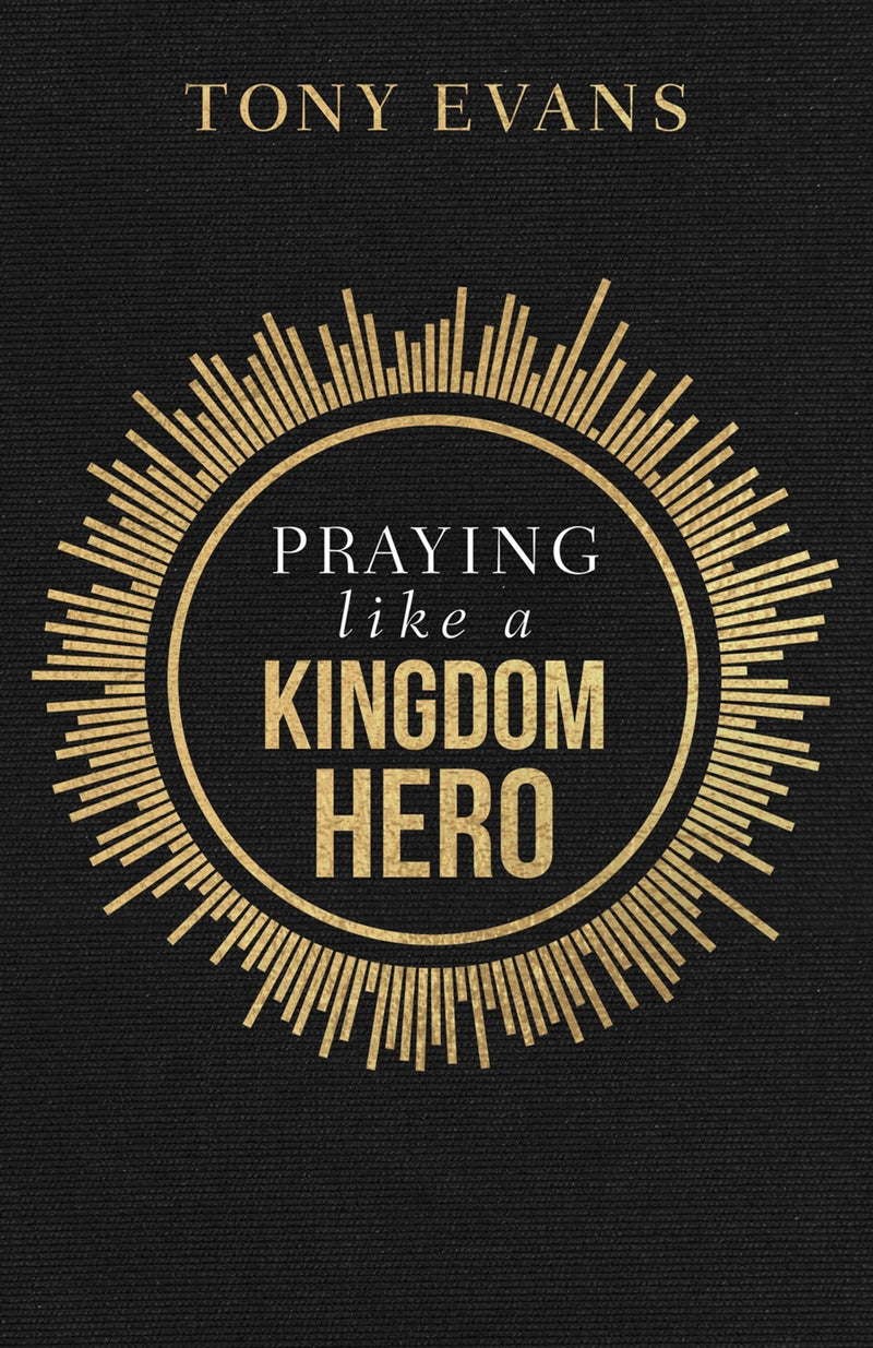 Praying Like A Kingdom Hero