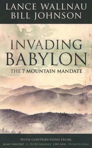 Invading Babylon: The 7 Mountain Mandate