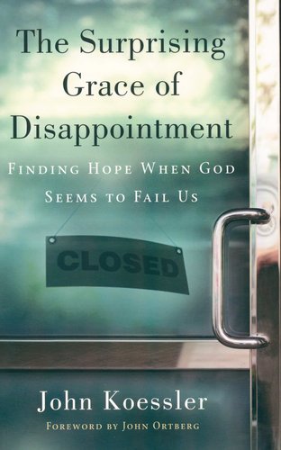 The Surprising Grace of Disappointment