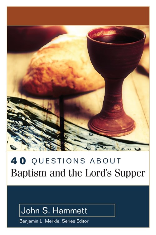 40 Questions About Baptism And The Lord's Supper