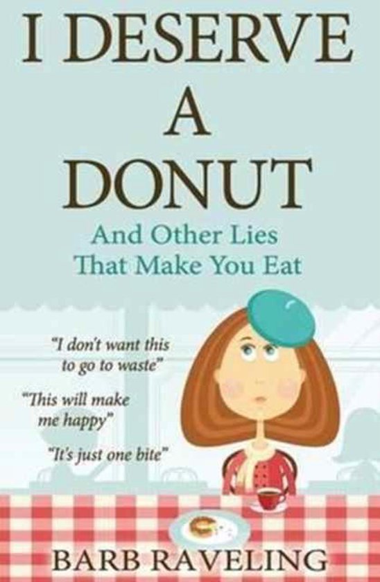 I Deserve a Donut (and Other Lies That M