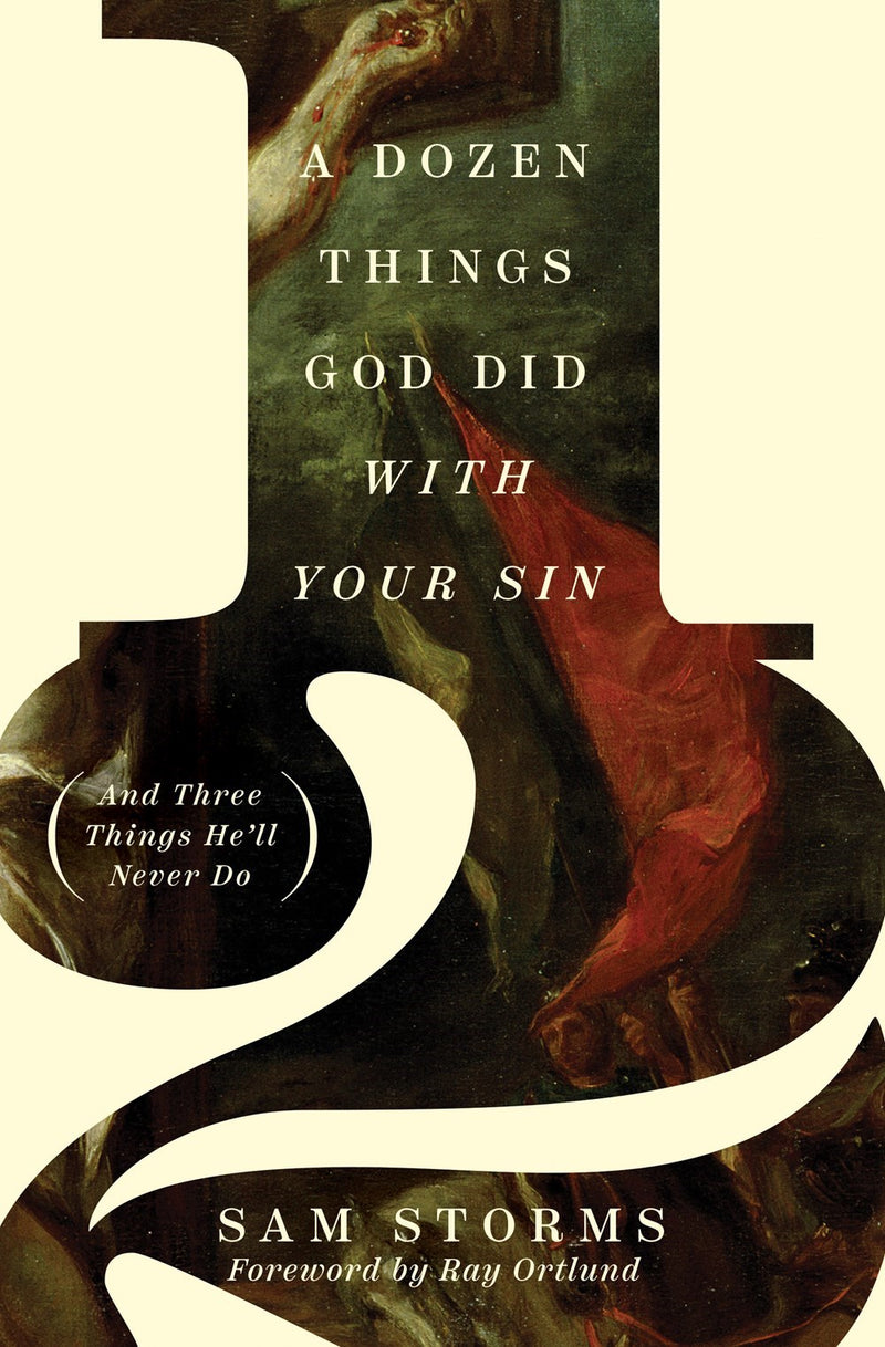 A Dozen Things God Did With Your Sin (And Three Things He'll Never Do)