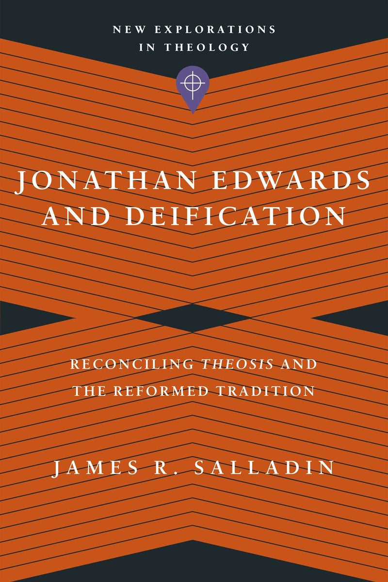 Jonathan Edwards And Deification (New Explorations In Theology)