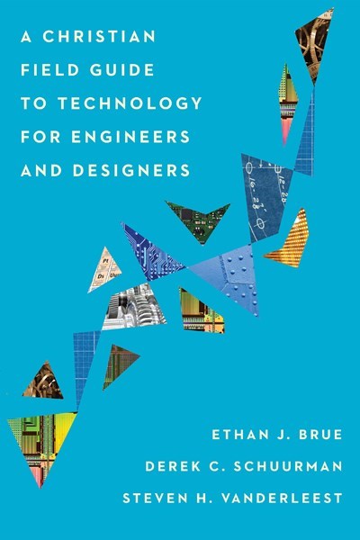 A Christian Field Guide To Technology For Engineers And Designers