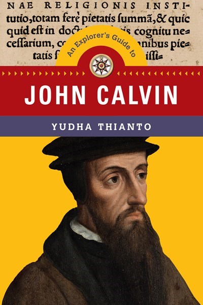 An Explorer's Guide To John Calvin