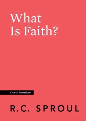 What Is Faith? (Crucial Questions) (Redesign)